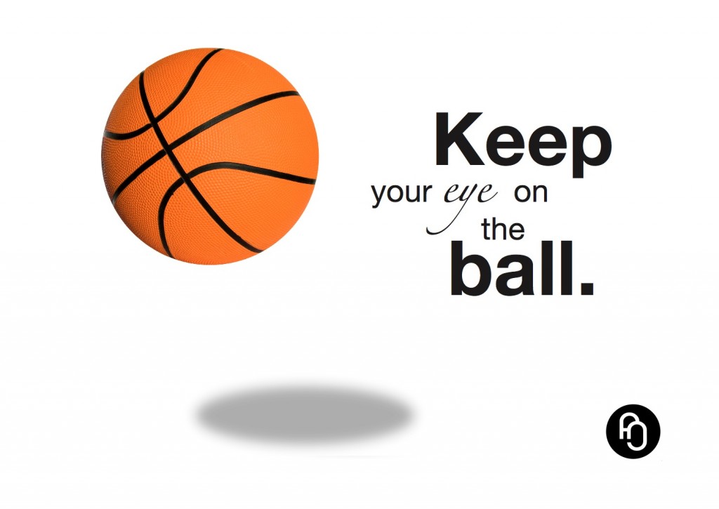 Keep your eyes on the ball