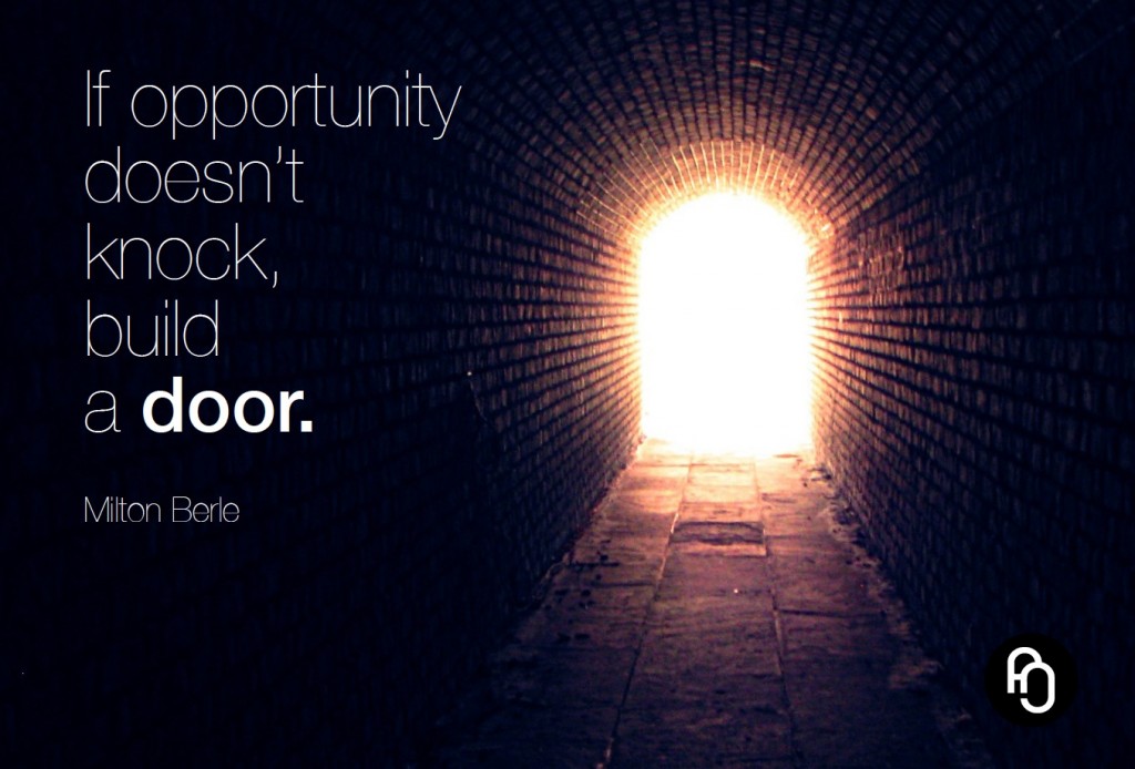 If opportunity doesn't know build a door
