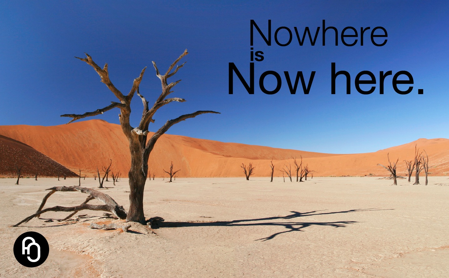 Nowhere = now here