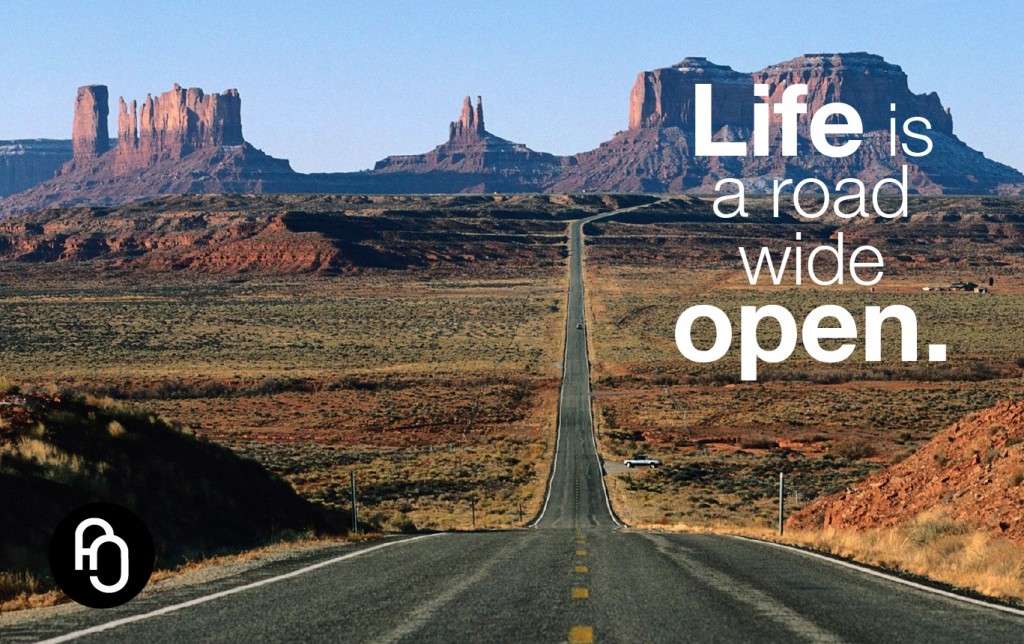 Life is a road wide open