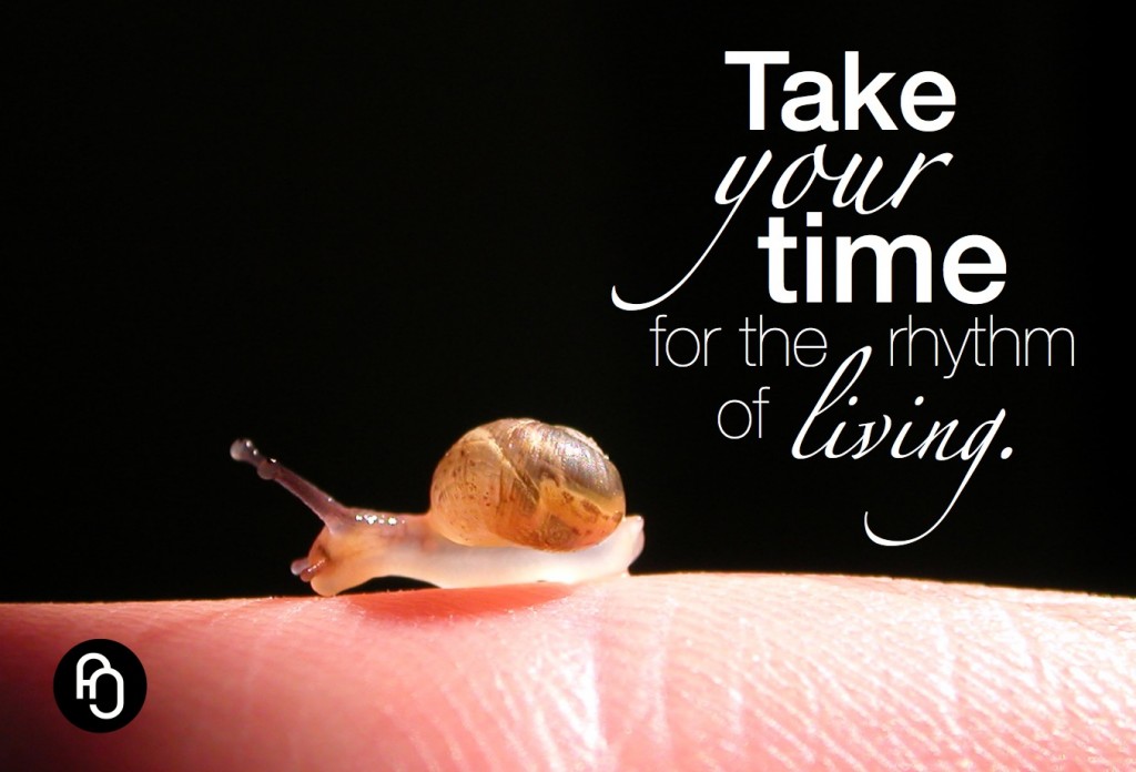 Take your time for the rhythm of living