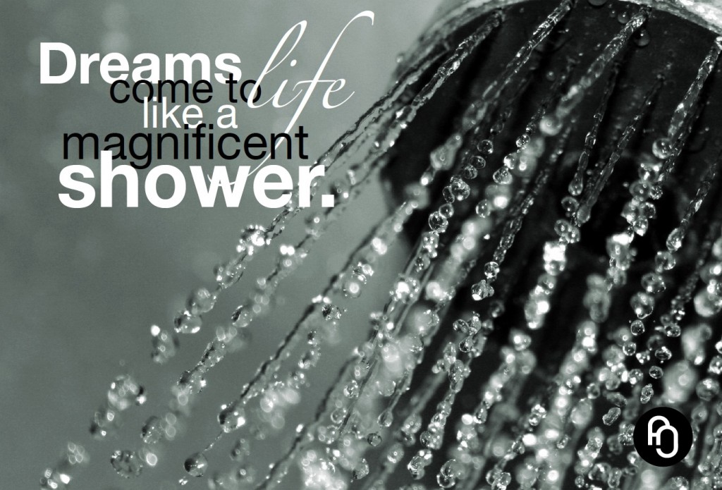 Dreams come to life like a magnificent shower